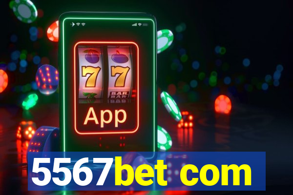 5567bet com